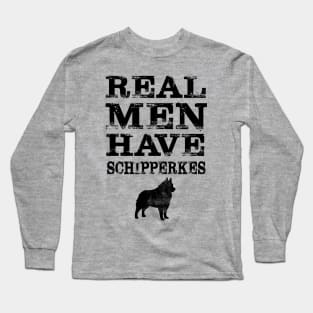 Real Men Have Schipperkes Long Sleeve T-Shirt